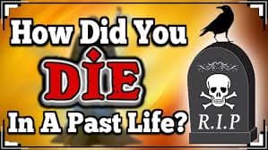 What Was The Cause Of Your Death In Your Past Life?